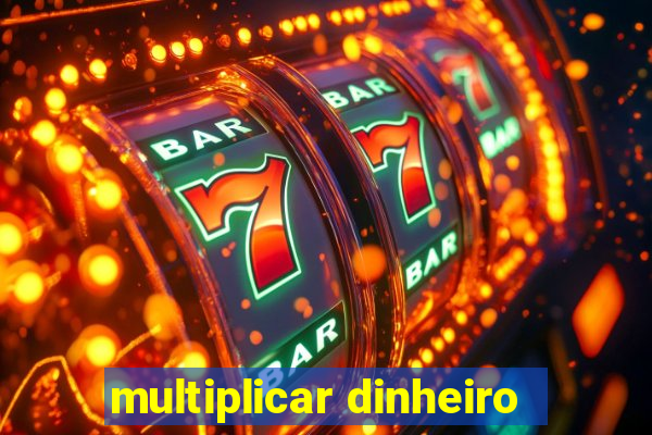 multiplicar dinheiro